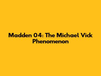 Madden 04: The Michael Vick Phenomenon