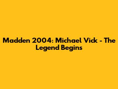 Madden 2004: Michael Vick - The Legend Begins