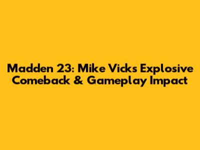 Madden 23: Mike Vick's Explosive Comeback & Gameplay Impact