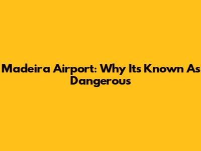 Madeira Airport: Why It's Known As Dangerous