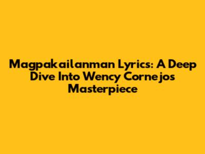Magpakailanman Lyrics: A Deep Dive Into Wency Cornejo's Masterpiece