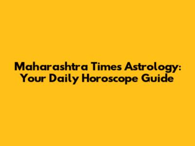 Maharashtra Times Astrology: Your Daily Horoscope Guide
