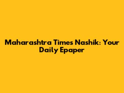 Maharashtra Times Nashik: Your Daily Epaper