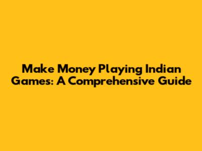 Make Money Playing Indian Games: A Comprehensive Guide