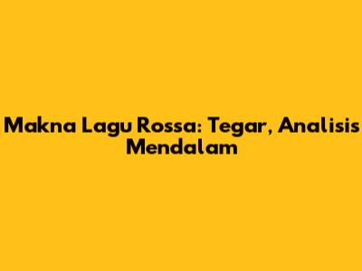 Makna Lagu Rossa: Tegar, Analisis Mendalam