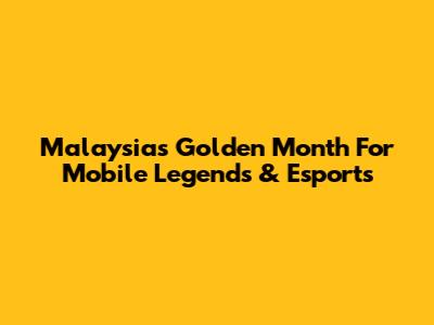 Malaysia's Golden Month For Mobile Legends & Esports