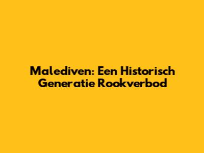 Malediven: Een Historisch Generatie Rookverbod