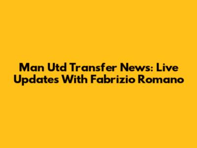 Man Utd Transfer News: Live Updates With Fabrizio Romano