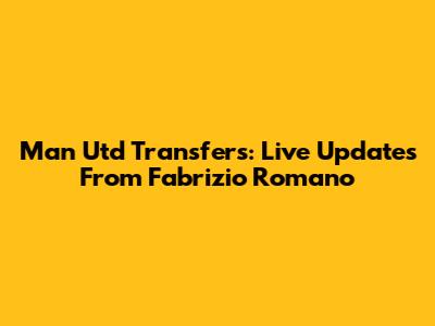 Man Utd Transfers: Live Updates From Fabrizio Romano