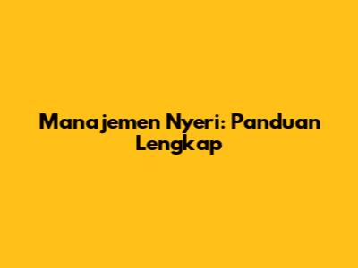 Manajemen Nyeri: Panduan Lengkap