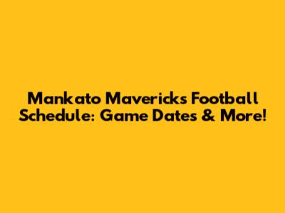 Mankato Mavericks Football Schedule: Game Dates & More!