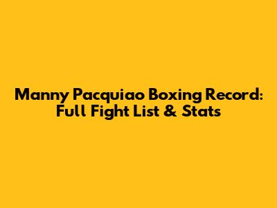 Manny Pacquiao Boxing Record: Full Fight List & Stats