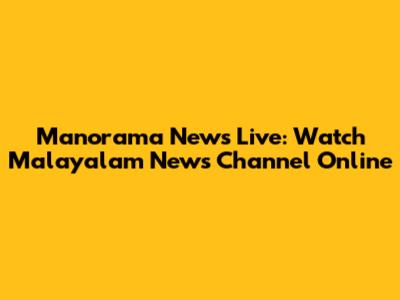 Manorama News Live: Watch Malayalam News Channel Online