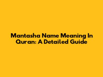 Mantasha Name Meaning In Quran: A Detailed Guide
