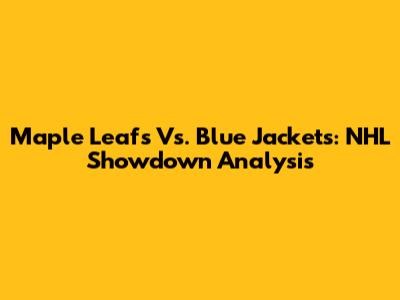 Maple Leafs Vs. Blue Jackets: NHL Showdown Analysis