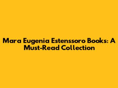 Mara Eugenia Estenssoro Books: A Must-Read Collection