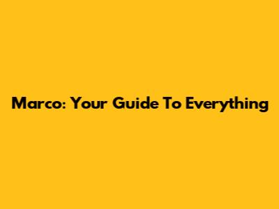 Marco: Your Guide To Everything
