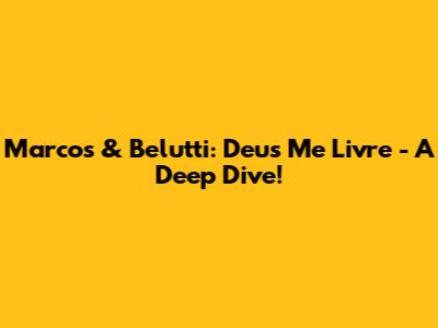 Marcos & Belutti: 'Deus Me Livre' - A Deep Dive!