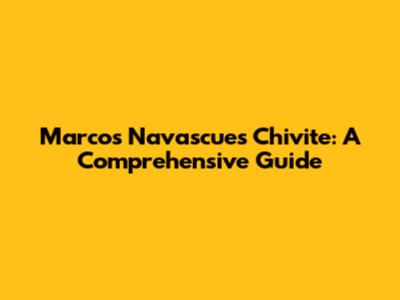 Marcos Navascues Chivite: A Comprehensive Guide