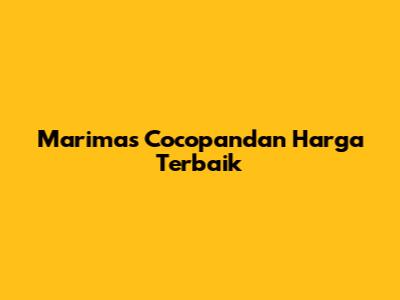 Marimas Cocopandan Harga Terbaik