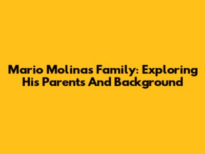 Mario Molina's Family: Exploring His Parents And Background