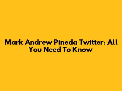 Mark Andrew Pineda Twitter: All You Need To Know
