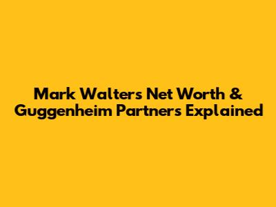 Mark Walter's Net Worth & Guggenheim Partners Explained