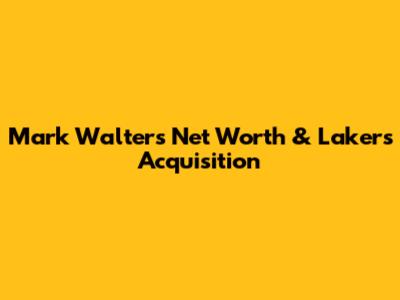 Mark Walter's Net Worth & Lakers Acquisition