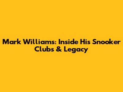 Mark Williams: Inside His Snooker Clubs & Legacy
