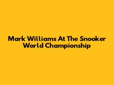 Mark Williams At The Snooker World Championship