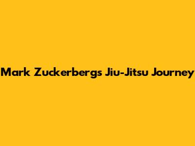 Mark Zuckerberg's Jiu-Jitsu Journey