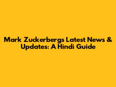 Mark Zuckerberg's Latest News & Updates: A Hindi Guide