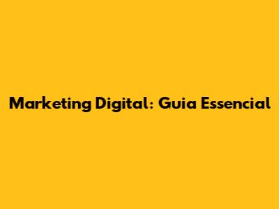 Marketing Digital: Guia Essencial