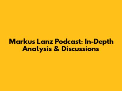 Markus Lanz Podcast: In-Depth Analysis & Discussions