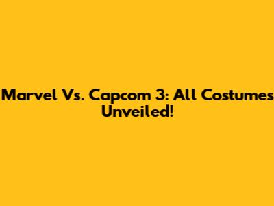 Marvel Vs. Capcom 3: All Costumes Unveiled!
