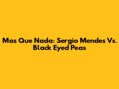 Mas Que Nada: Sergio Mendes Vs. Black Eyed Peas