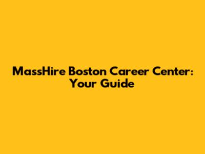 MassHire Boston Career Center: Your Guide