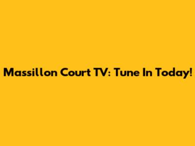 Massillon Court TV: Tune In Today!