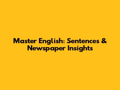 Master English: Sentences & Newspaper Insights