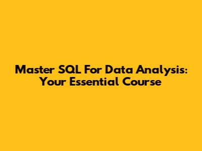 Master SQL For Data Analysis: Your Essential Course