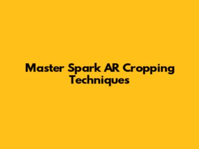 Master Spark AR Cropping Techniques