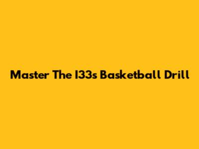 Master The I33s Basketball Drill