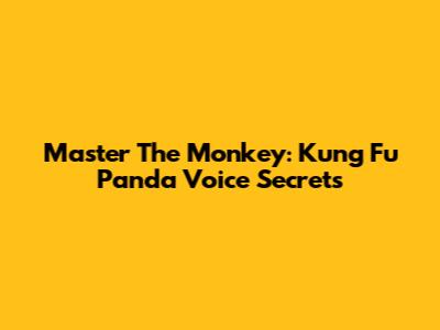 Master The Monkey: Kung Fu Panda Voice Secrets