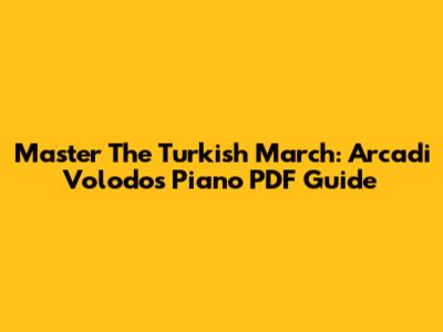 Master The Turkish March: Arcadi Volodos Piano PDF Guide