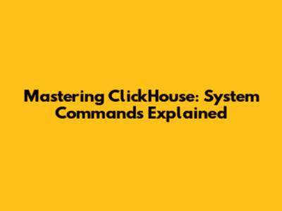 Mastering ClickHouse: System Commands Explained