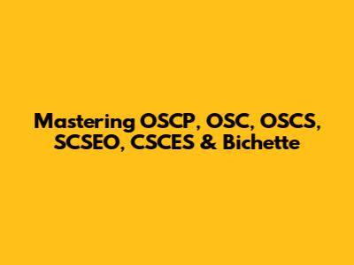 Mastering OSCP, OSC, OSCS, SCSEO, CSCES & Bichette