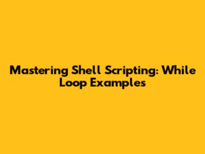 Mastering Shell Scripting: While Loop Examples