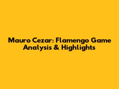 Mauro Cezar: Flamengo Game Analysis & Highlights