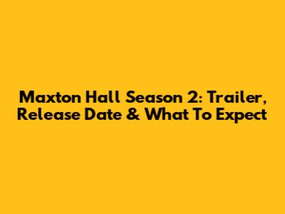 Maxton Hall Season 2: Trailer, Release Date & What To Expect