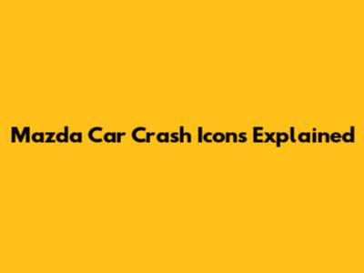 Mazda Car Crash Icons Explained